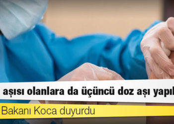 Sağlık Bakanı Koca duyurdu: mRNA aşısı olanlara da üçüncü doz aşı yapılacak