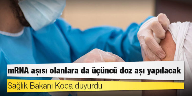 Sağlık Bakanı Koca duyurdu: mRNA aşısı olanlara da üçüncü doz aşı yapılacak