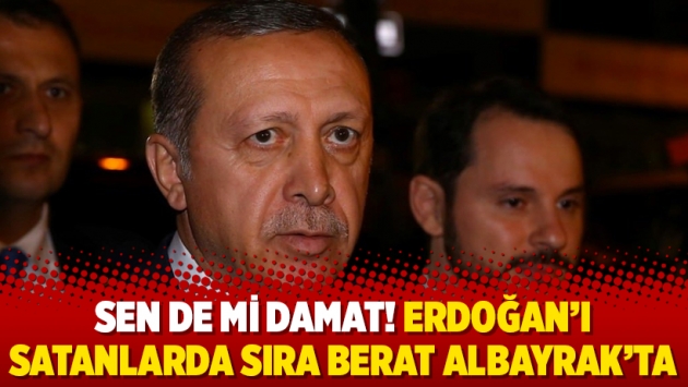 Sen de mi damat! Erdoğan’ı satanlarda sıra Berat Albayrak’ta