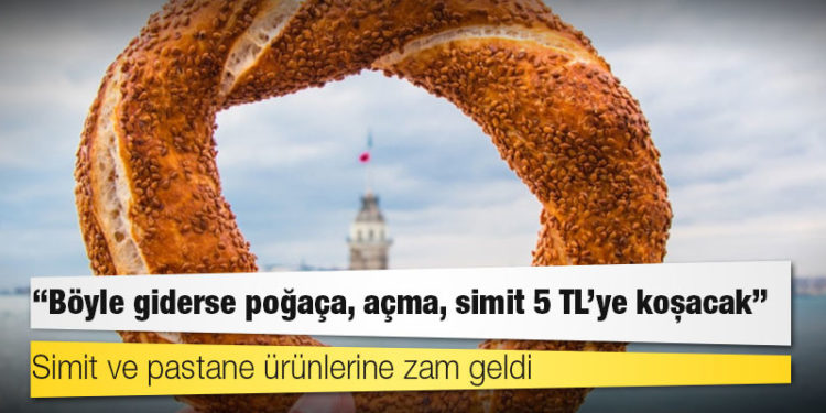 Simit ve pastane ürünlerine zam geldi; "Böyle giderse poğaça, açma, simit 5 TL’ye koşacak"