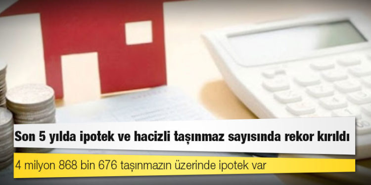 Son 5 yılda ipotek ve hacizli taşınmaz sayısında rekor kırıldı