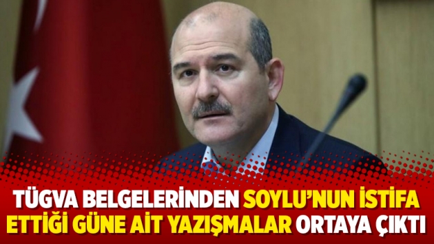 TÜGVA belgelerinden Süleyman Soylu'nun istifa ettiği güne ait yazışmalar ortaya çıktı