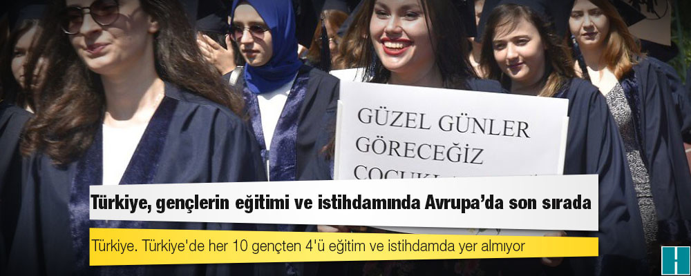 Türkiye, gençlerin eğitimi ve istihdamında Avrupa’da son sırada