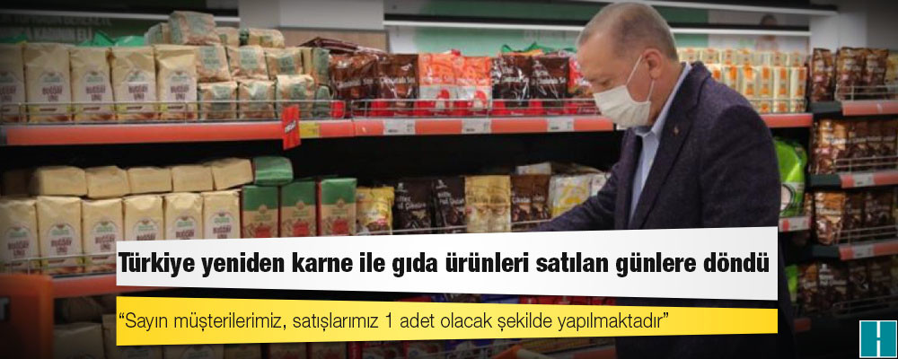 Türkiye yeniden karne ile gıda ürünleri satılan günlere döndü