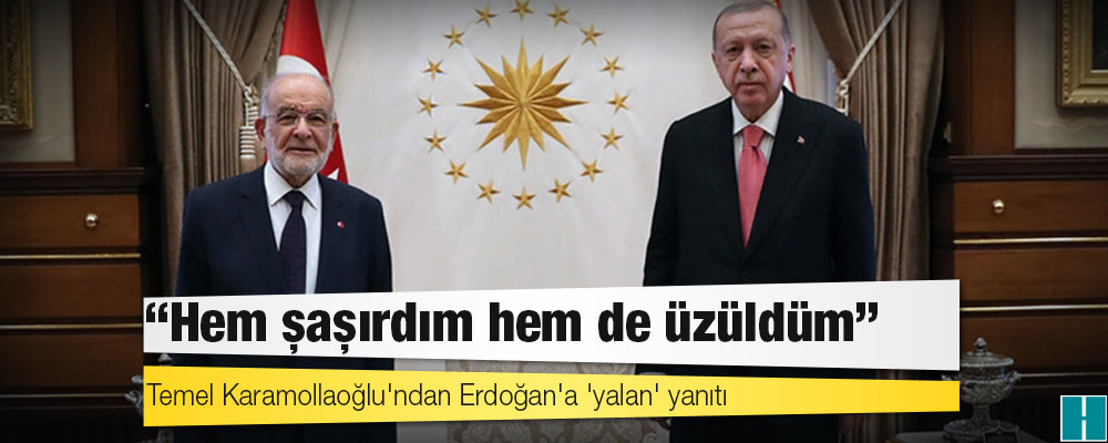 Temel Karamollaoğlu'ndan Erdoğan'a 'yalan' yanıtı: Hem şaşırdım hem de üzüldüm