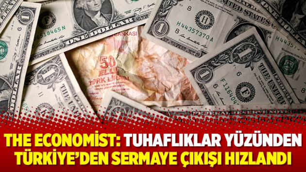 The Economist: Tuhaflıklar yüzünden Türkiye’den sermaye çıkışı hızlandı