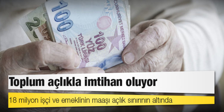 Toplum açlıkla imtihan oluyor: 18 milyon işçi ve emeklinin maaşı açlık sınırının altında