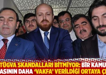 T&Uuml;GVA skandalları bitmiyor: Bir kamu binasının daha 'vakfa' verildiği ortaya &ccedil;ıktı