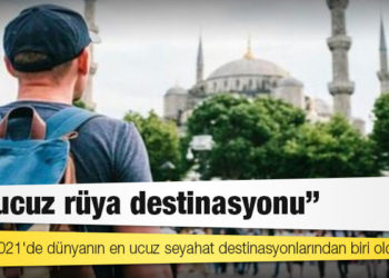 Türkiye 2021'de dünyanın en ucuz seyahat destinasyonlarından biri oldu
