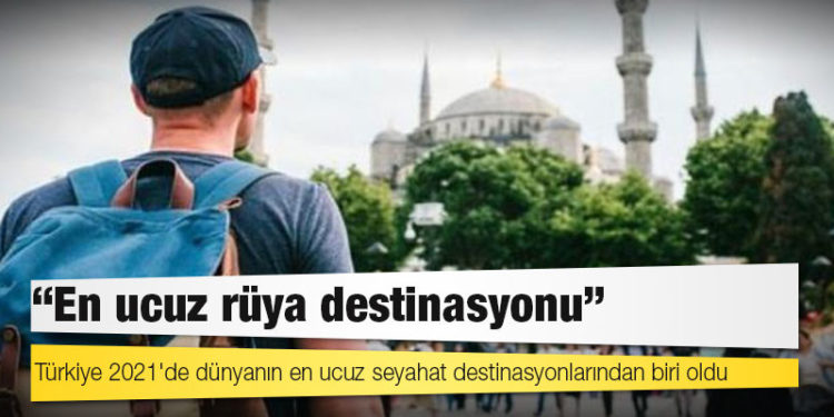 Türkiye 2021'de dünyanın en ucuz seyahat destinasyonlarından biri oldu