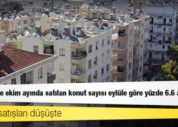 Türkiye'de ekim ayında satılan konut sayısı eylüle göre yüzde 6.6 azaldı
