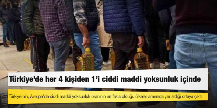 Türkiye’de her 4 kişiden 1’i ciddi maddi yoksunluk içinde