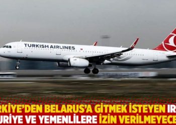 Türkiye’den Belarus’a gitmek isteyen Irak, Suriye ve Yemenlilere izin verilmeyecek