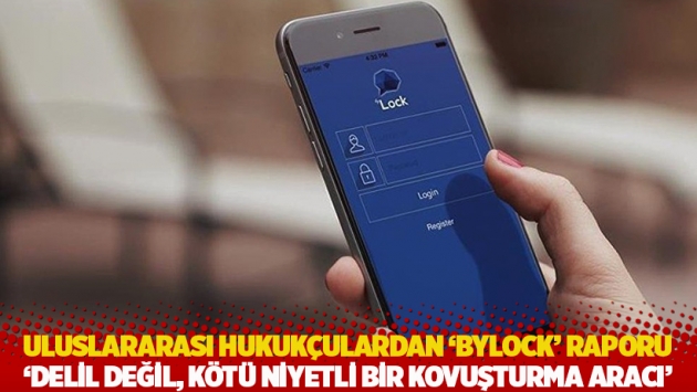 Uluslararası hukukçulardan ‘Bylock’ raporu: Delil değil, kötü niyetli bir kovuşturma aracı!