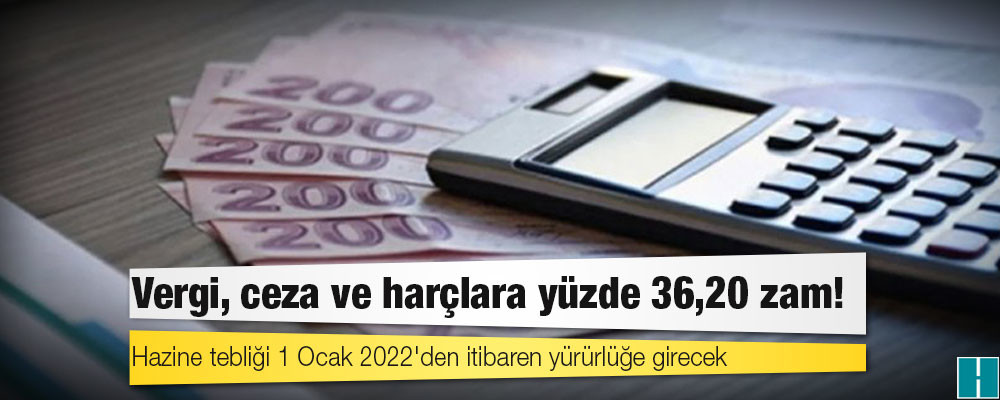 Vergi, ceza ve harçlara yüzde 36,20 zam!