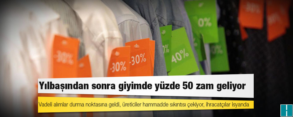 Yılbaşından sonra giyimde yüzde 50 zam geliyor