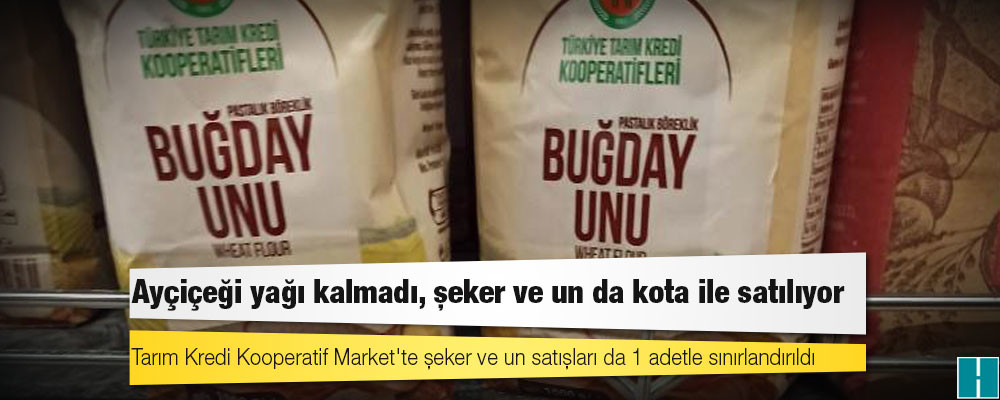 Yağdan sonra un ve şeker krizi: “Kotalı satış” çare olacak mı?