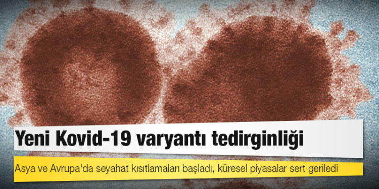 Yeni Kovid-19 varyantı tedirginliği: Asya ve Avrupa'da seyahat kısıtlamaları başladı, küresel piyasalar sert geriledi