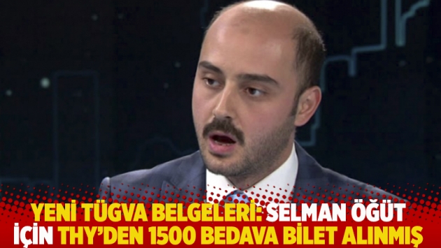 Yeni TÜGVA belgeleri: Selman Öğüt için THY'den 1500 bedava bilet alınmış