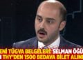 Yeni TÜGVA belgeleri: Selman Öğüt için THY'den 1500 bedava bilet alınmış