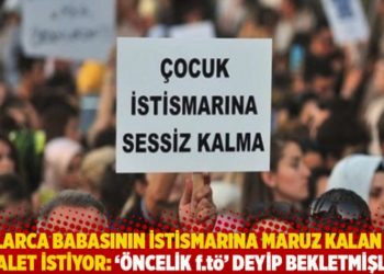Yıllarca babasının istismarına maruz kalan A.A adalet istiyor: '&Ouml;ncelik f.t&ouml;' deyip bekletmişler