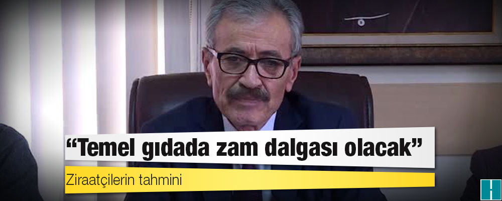 Ziraatçilerin tahmini: Temel gıdada zam dalgası olacak