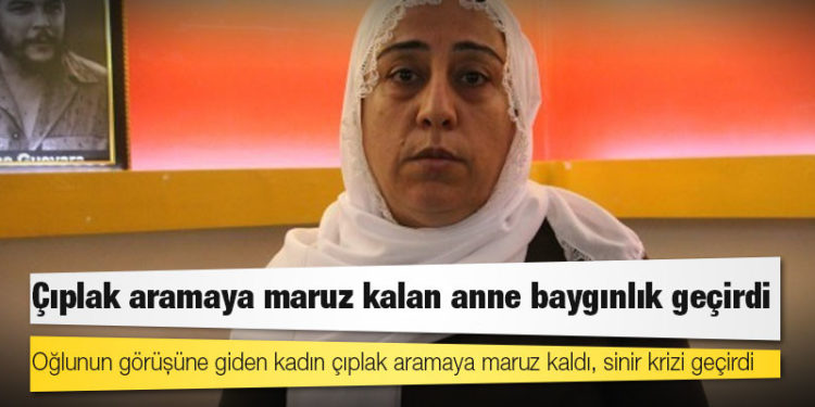 Çıplak aramaya maruz kalan anne baygınlık geçirdi