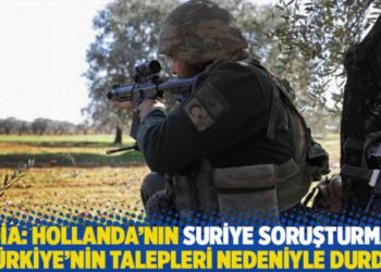 İddia: Hollanda'nın Suriye soruşturması T&uuml;rkiye'nin talepleri nedeniyle durdu