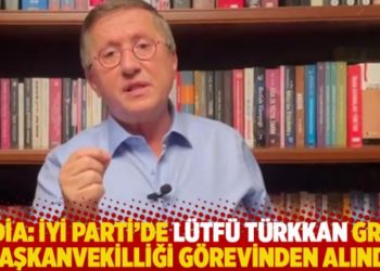 İddia: İYİ Parti, L&uuml;tf&uuml; T&uuml;rkkan'ı grup başkanvekilliği g&ouml;revinden aldı
