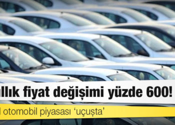 İkinci el otomobil piyasası ‘uçuşta’: 10 yıllık fiyat değişimi yüzde 600!