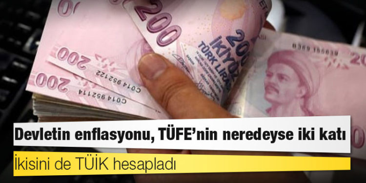 İkisini de TÜİK hesapladı: Devletin enflasyonu, TÜFE’nin neredeyse iki katı