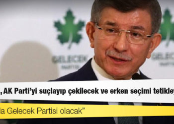 "İktidarda Gelecek Partisi olacak" diyen Davutoğlu: Bahçeli, AK Parti’yi suçlayıp çekilecek ve erken seçimi tetikleyecek