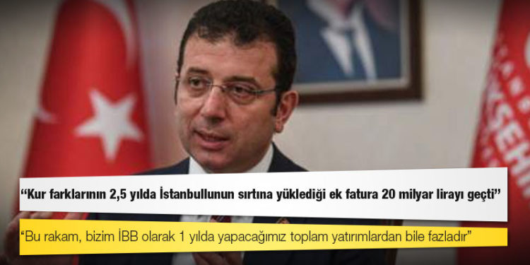 İmamoğlu: Kur farklarının 2,5 yılda İstanbullunun sırtına yüklediği ek fatura 20 milyar lirayı geçti