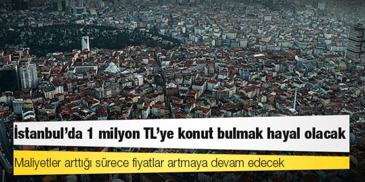 İstanbul'da 1 milyon TL'ye konut bulmak hayal olacak