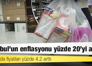 İstanbul'un enflasyonu yüzde 20'yi aştı