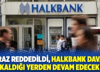 İtiraz reddedildi, Halkbank Davası kaldığı yerden devam edecek