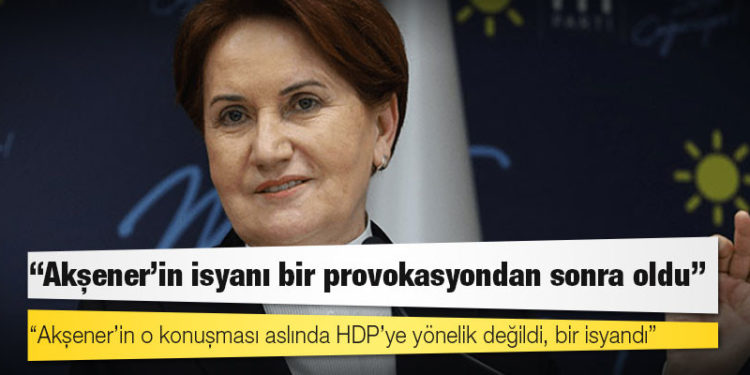 İyi Partili Bahadır Erdem: Akşener’in o konuşması aslında HDP’ye yönelik değildi, bir isyandı