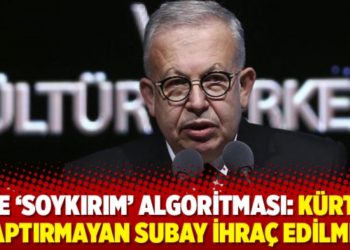 İşte &lsquo;Soykırım&rsquo; algoritması : k&uuml;rtaj yaptırmayan subay ihra&ccedil; edilmiş