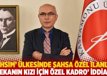 'Şahsım' &uuml;lkesinde şahsa &ouml;zel ilanlar: 'Dekanın kızı i&ccedil;in &ouml;zel kadro' iddiası