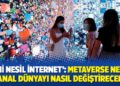‘Yeni nesil internet’: Metaverse nedir, sanal dünyayı nasıl değiştirecek?