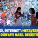 ‘Yeni nesil internet’: Metaverse nedir, sanal dünyayı nasıl değiştirecek?