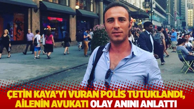 Çetin Kaya'yı vuran polis tutuklandı, ailenin avukatı olay anını anlattı