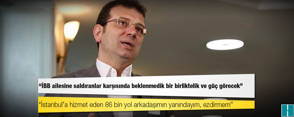 İmamoğlu: İBB ailesine saldıranlar karşısında beklenmedik bir birliktelik ve güç görecek