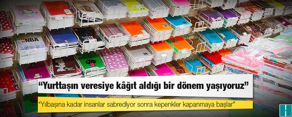 İstanbul Kırtasiyeciler Odası Başkanı: Yılbaşına kadar insanlar sabrediyor sonra kepenkler kapanmaya başlar