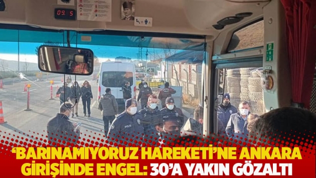 ‘Barınamıyoruz Hareketi’ne Ankara girişinde engel: 30’a yakın gözaltı