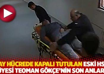 16 ay hücrede kapalı tutulan Eski HSYK üyesi Teoman Gökçe’nin son anları