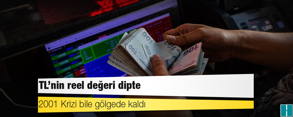 2001 Krizi bile gölgede kaldı: TL’nin reel değeri dipte