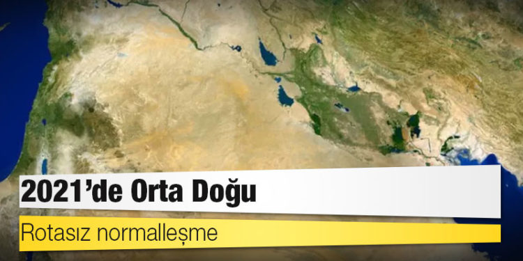 2021'de Orta Doğu: Rotasız normalleşme