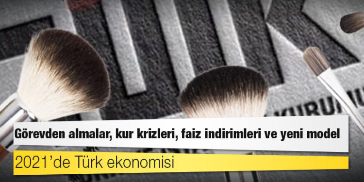 2021’de Türk ekonomisi: Görevden almalar, kur krizleri, faiz indirimleri ve yeni model