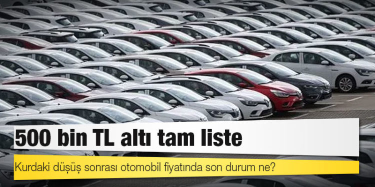 500 bin TL altı tam liste: Kurdaki düşüş sonrası otomobil fiyatında son durum ne?